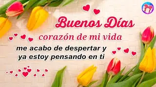 💌 ¡Buenos días, corazón de mi vida! 💝 Este hermoso saludo de amor es para ti 'TE AMO'