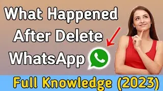 What Happens After Deleting WhatsApp Account | How to delete Whatsapp Account Permanently | 2023