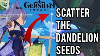 FIND SOMEWHERE TO SCATTER THE DANDELIONS SEEDS QUEST!! Genshin Impact [Lantern Rite Festival]