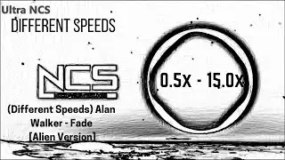 (Different Speeds) Alan Walker - Fade [Alien Version]