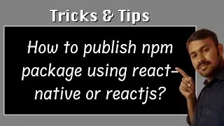 How to publish npm package using react native or reactjs?