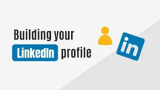 Building Your LinkedIn Profile