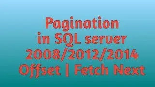 Pagination is sql server in 2008,2012,2014 | Offset Fetch-Next