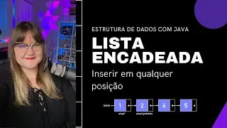 Estrutura de Dados com Java | Lista Encadeada | 07: Adicionar Elemento em qualquer posição da lista