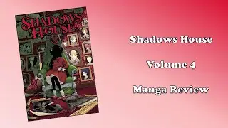 Shadows House - Volume 4 (Manga Review)
