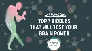 TOP 7 RIDDLES THAT WILL TEST YOUR BRAIN POWER 