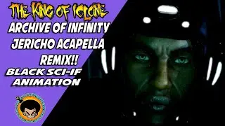 King Of Iclone : Archive Of Infinity : Jericho acapella Remix Trailer