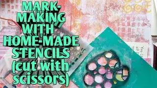 MARK-MAKING WITH HOME-MADE STENCILS & MORE. (MADE WITH SCISSORS!!!)