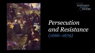 Exploring Scotland's Forgotten History - Persecution and Resistance