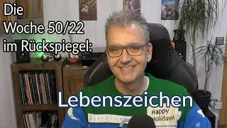 Die Woche im Rückspiegel 50/22: Lebenszeichen