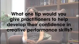 Create, Perform, Teach! - Q8 Building confidence in performance skills