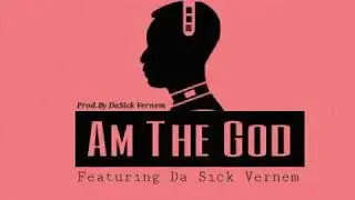 SG Main Nakanjan ft Da Sick Vernem - Am The God (Audio)