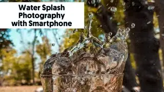 Water Splash Photography with Smartphone
