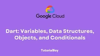 Dart: Variables, Data Structures, Objects, and Conditionals || Dart Essentials ||  GSP1014