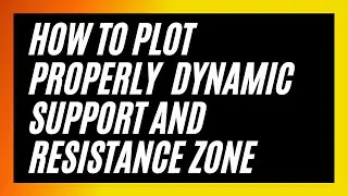 How to Plot Properly Dynamic Support And Resistance Zone