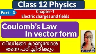 Coulomb's Law  in Vector form | +2 Physics |  Chapter-1 | Electric charges and Fields | Malayalam