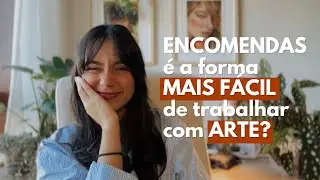 Porque ENCOMENDAS é a forma MAIS FÁCIL de trabalhar com ARTE?