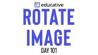 Rotate Image | LeetCode Medium | Educative.io Day 101 | Matrices