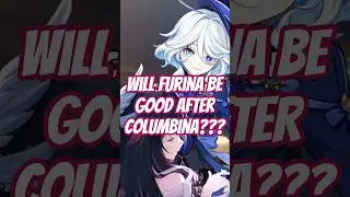 Get FURINA or Wait for COLUMBINA??? 