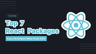 Top 7 React Packages Every Developers Must Know 2023!!!