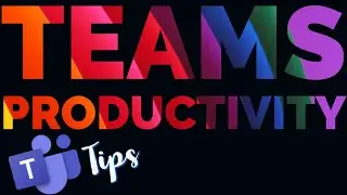 5 IMPORTANT Productivity Tips for Teamwork in Microsoft Teams