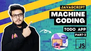 TODO App in Vanilla JS Part 2 | Machine Coding Round | Frontend Interview Questions | Javascript