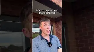POV: You’re a “normal” private school kid