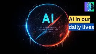 AI in Our Daily Lives The Future is Now