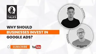 Why Should Businesses Invest in Google Ads?