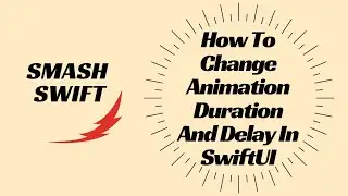 How To Change Animation Duration And Delay In SwiftUI