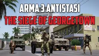 THE SIEGE OF GEORGETOWN | ARMA 3 ANTISTASI