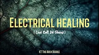 KT The Arch Degree - Electrical Healing (Live Call-In Show)