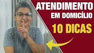 ATENDIMENTO EM DOMICÍLIO - 10 DICAS VALIOSAS | LOURDES MESQUITA
