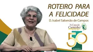 ROTEIRO PARA A FELICIDADE -- com a médium Isabel Salomão de Campos