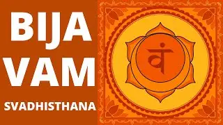 Bija Mantra VAM, Activation of the second chakra Svadhisthana