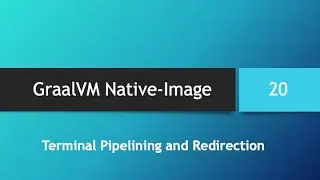 GraalVM Native-Image in depth -- Part 20: Terminal Pipelining and Redirection