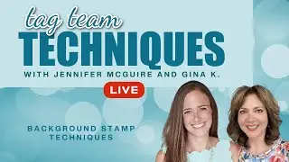 6 Background Stamp Techniques with Jennifer McGuire and Gina K!
