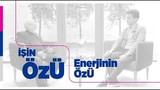 İşin ÖzÜ'nde Enerjinin ÖzÜ