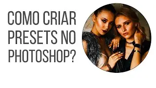 Como criar presets no photoshop?