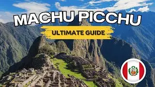 How to Visit MACHU PICCHU 2024 | The Complete Travel Guide
