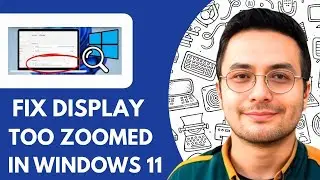 How To Fix Display Too Zoomed In Windows 11 (2025)