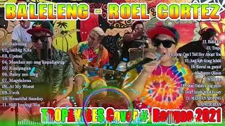 4 HOUR REGGAE NONSTOP SONG COVER 2021I BY TROPA VIBES  VALTV VIBES BALELENG ROEL CORTEZ  APR VOL 10G