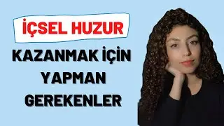 İÇSEL HUZURUNU KAZANMAK İÇİN YAPMAN GEREKENLER! İÇSEL HUZUR NASIL KAZANILIR? #psikolog #huzur
