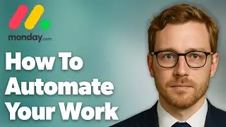 How To Automate Your Work Automations Monday.Com [2025 Guide]