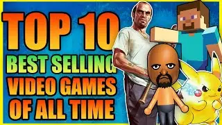 10 Best Selling Video Games Of ALL TIME