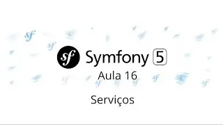 Aula 16 – Symfony 5 – Serviços - Curso gratuito de Symfony PHP 7