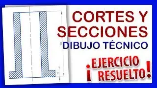 CORTES Y SECCIONES 🥝 Dibujo Técnico 📐 ¡¡¡EJERCICIOS RESUELTOS!!!