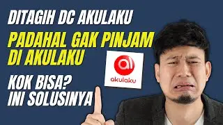 Tidak Pinjam Di Akulaku Tapi Ditagih Terus Sama DC Akulaku, Bagaimana Solusinya?