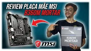 UNBOXING PLACA MÃE MSI B360M MORTAR