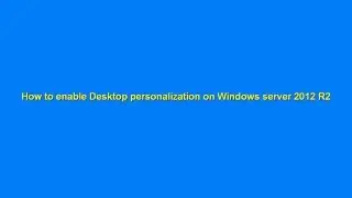 Enable desktop personalization on Server 2012 R2